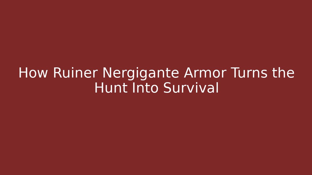 How Ruiner Nergigante Armor Turns the Hunt Into Survival
