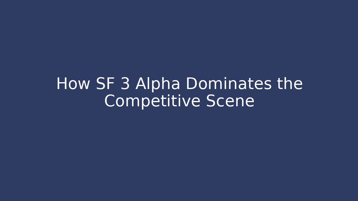 How SF 3 Alpha Dominates the Competitive Scene - Critter Realm