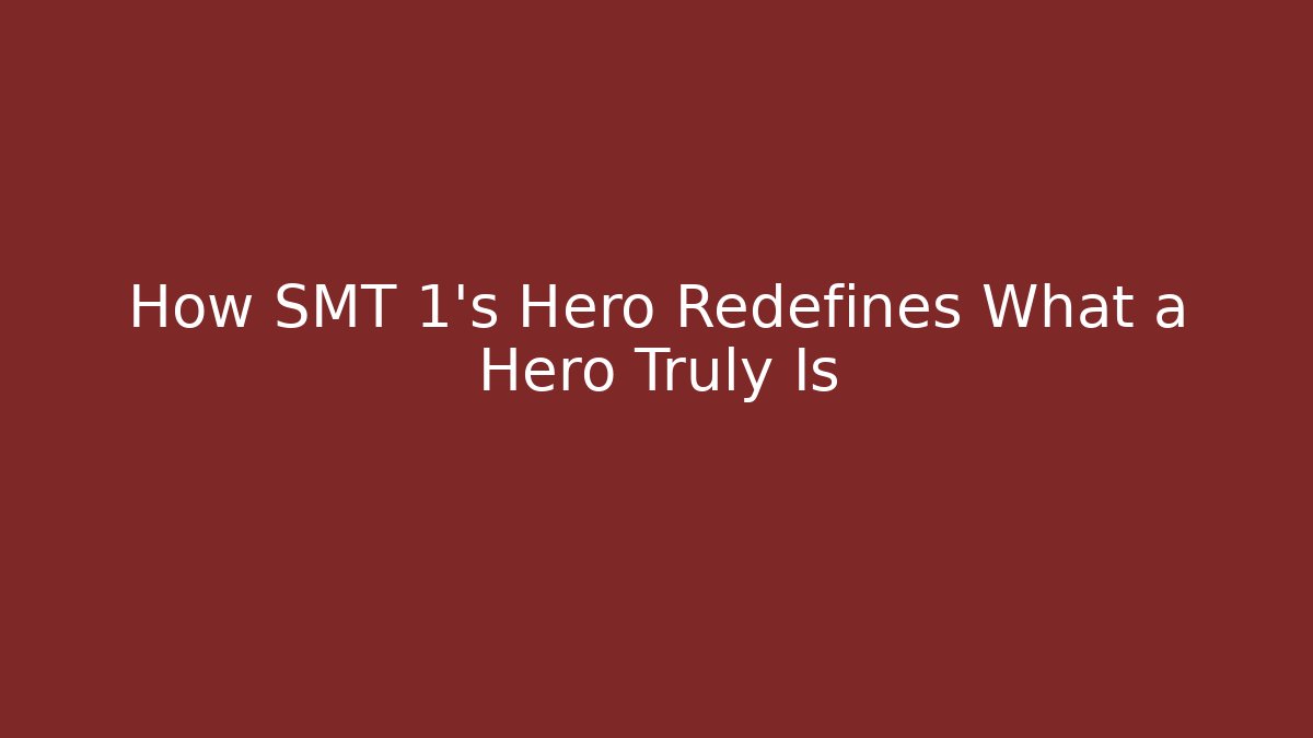 How SMT 1's Hero Redefines What a Hero Truly Is
