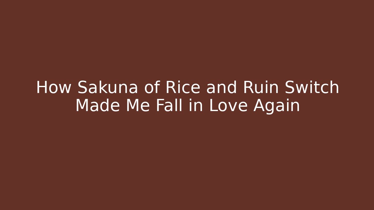 How Sakuna of Rice and Ruin Switch Made Me Fall in Love Again