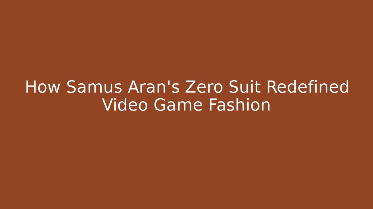 How Samus Aran's Zero Suit Redefined Video Game Fashion