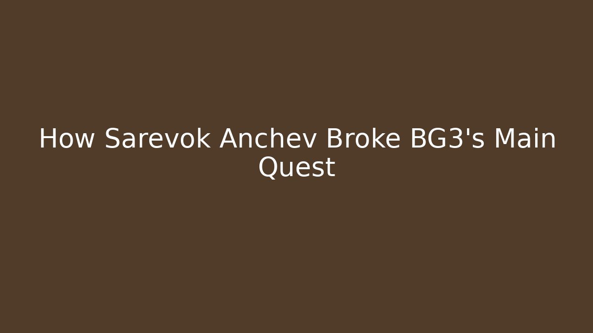 How Sarevok Anchev Broke BG3's Main Quest