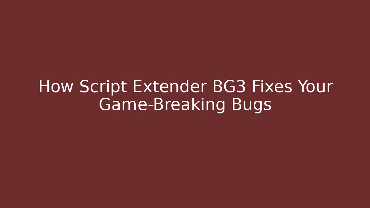 How Script Extender BG3 Fixes Your Game-Breaking Bugs