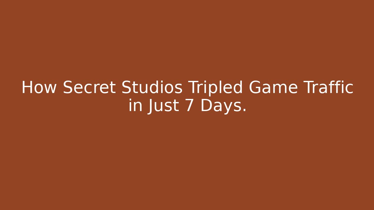 How Secret Studios Tripled Game Traffic in Just 7 Days.