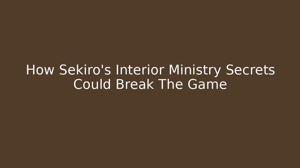 How Sekiro's Interior Ministry Secrets Could Break The Game - Critter Realm