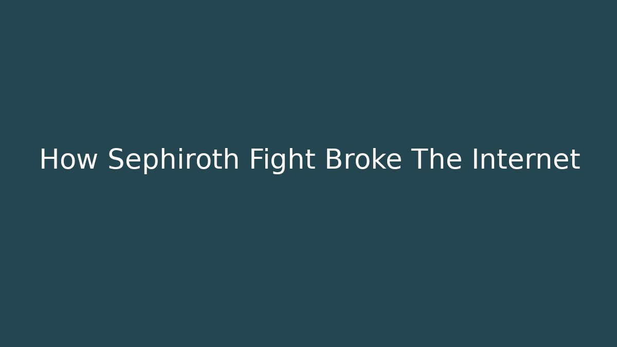 How Sephiroth Fight Broke The Internet