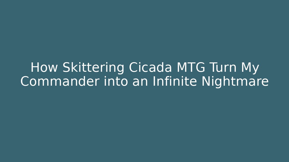 How Skittering Cicada MTG Turn My Commander into an Infinite Nightmare