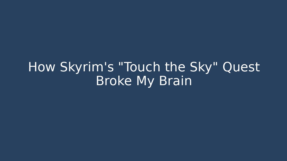 How Skyrim's "Touch the Sky" Quest Broke My Brain