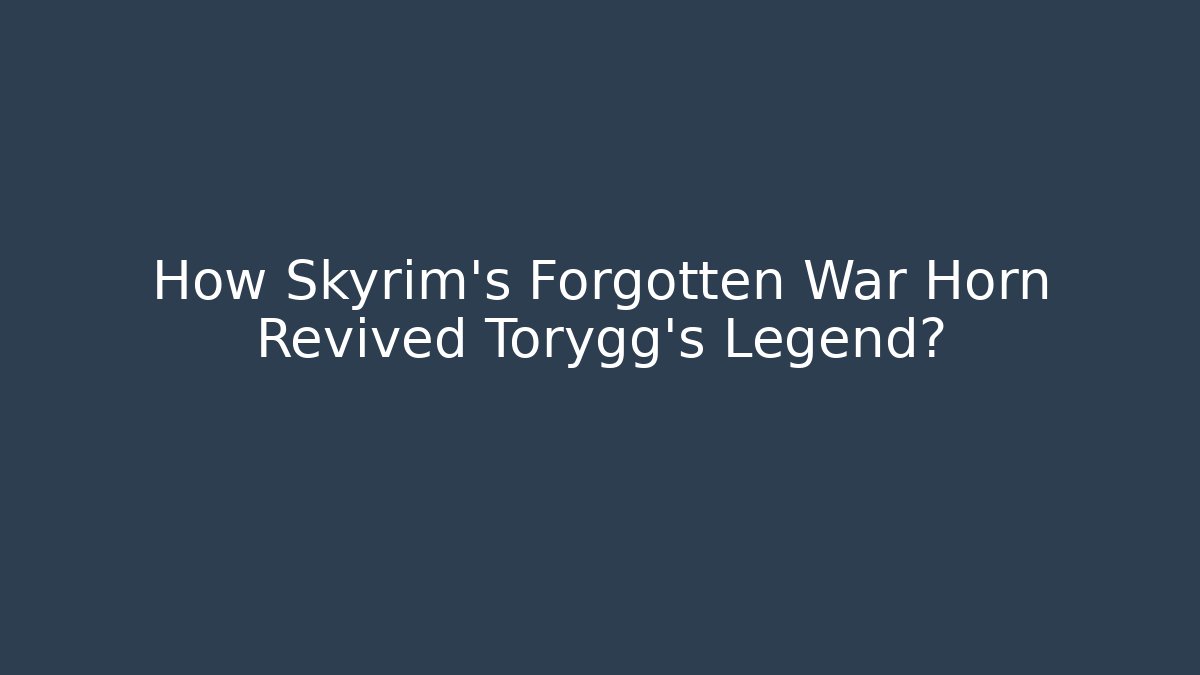 How Skyrim's Forgotten War Horn Revived Torygg's Legend?