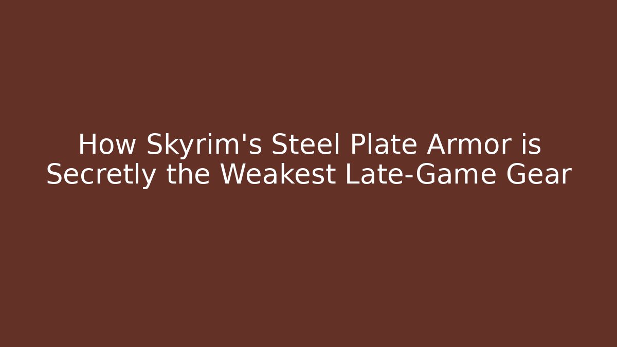 How Skyrim's Steel Plate Armor is Secretly the Weakest Late-Game Gear - Critter Realm