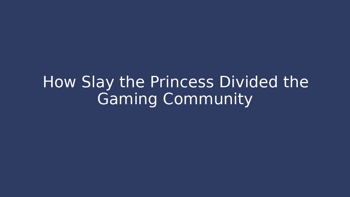 How Slay the Princess Divided the Gaming Community - Critter Realm