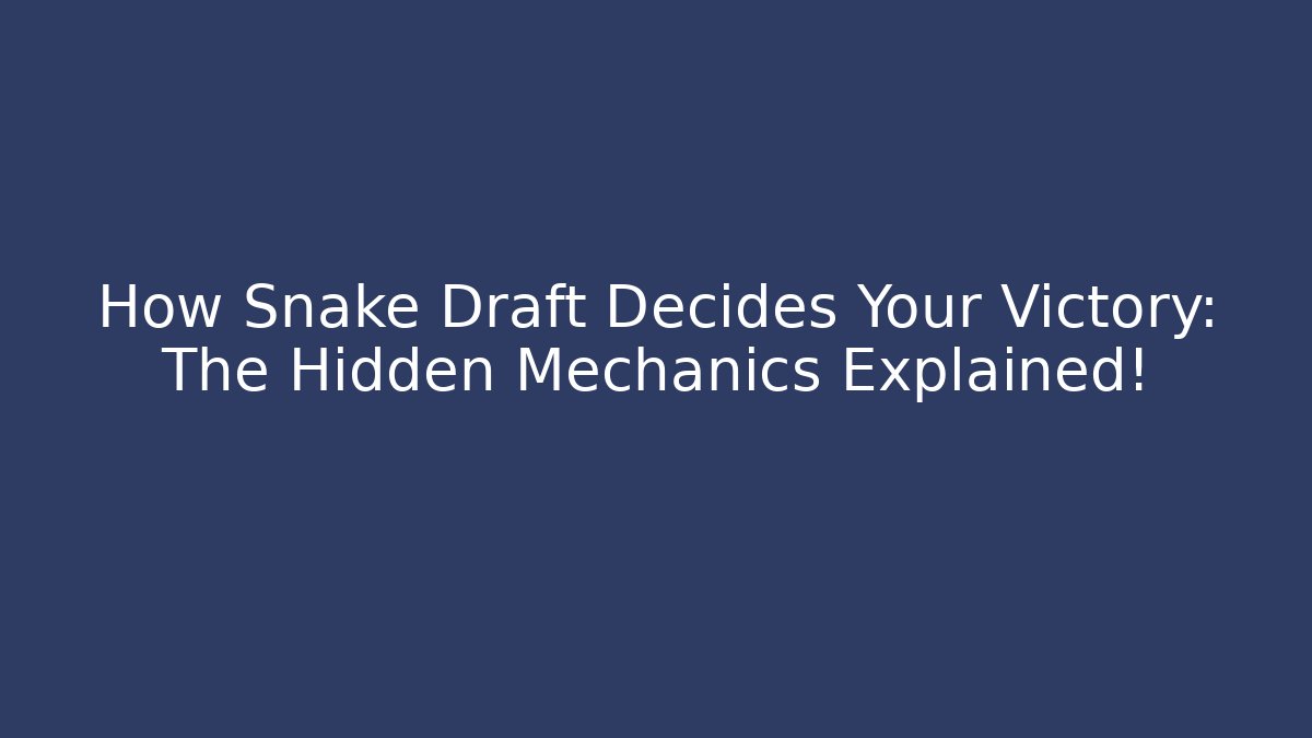 How Snake Draft Decides Your Victory: The Hidden Mechanics Explained! - Critter Realm