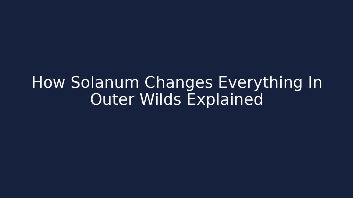 How Solanum Changes Everything In Outer Wilds Explained - Critter Realm
