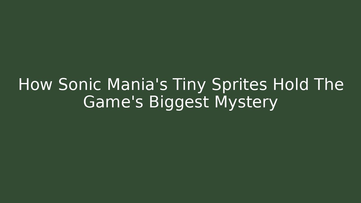 How Sonic Mania's Tiny Sprites Hold The Game's Biggest Mystery