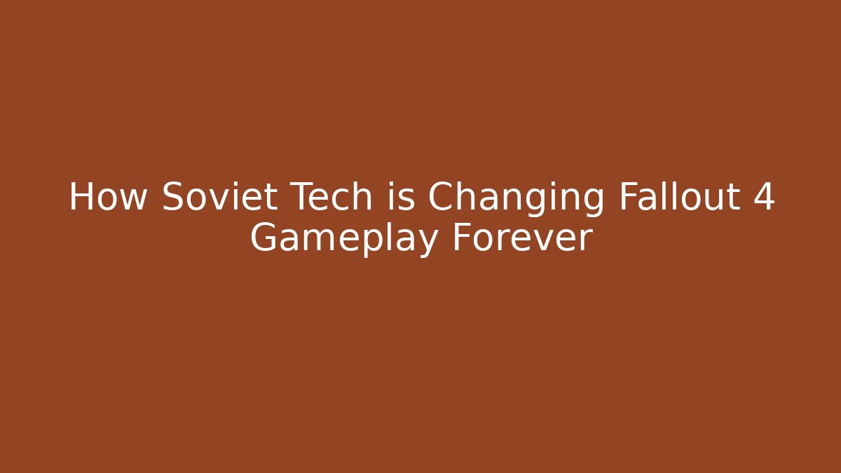 How Soviet Tech is Changing Fallout 4 Gameplay Forever