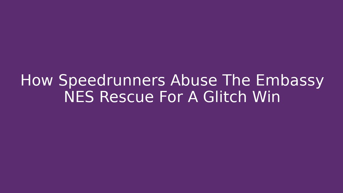 How Speedrunners Abuse The Embassy NES Rescue For A Glitch Win
