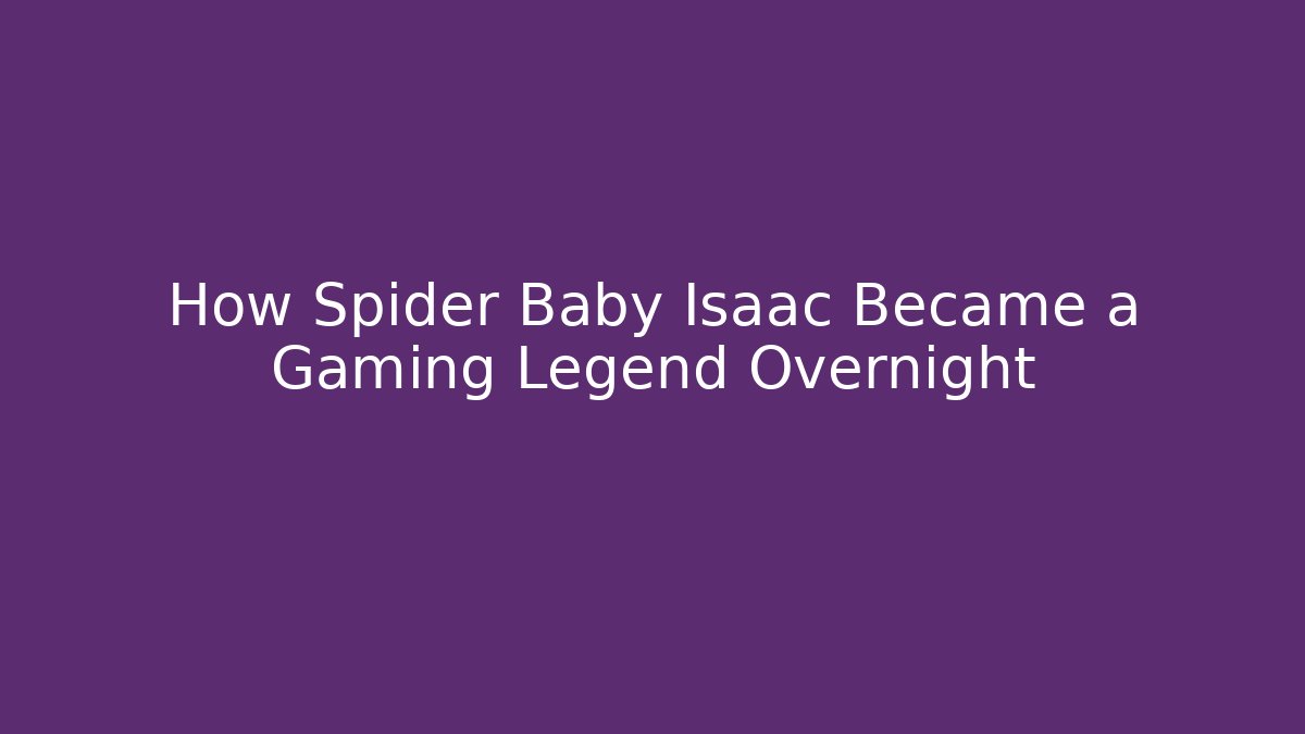 How Spider Baby Isaac Became a Gaming Legend Overnight