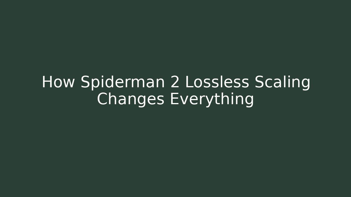 How Spiderman 2 Lossless Scaling Changes Everything