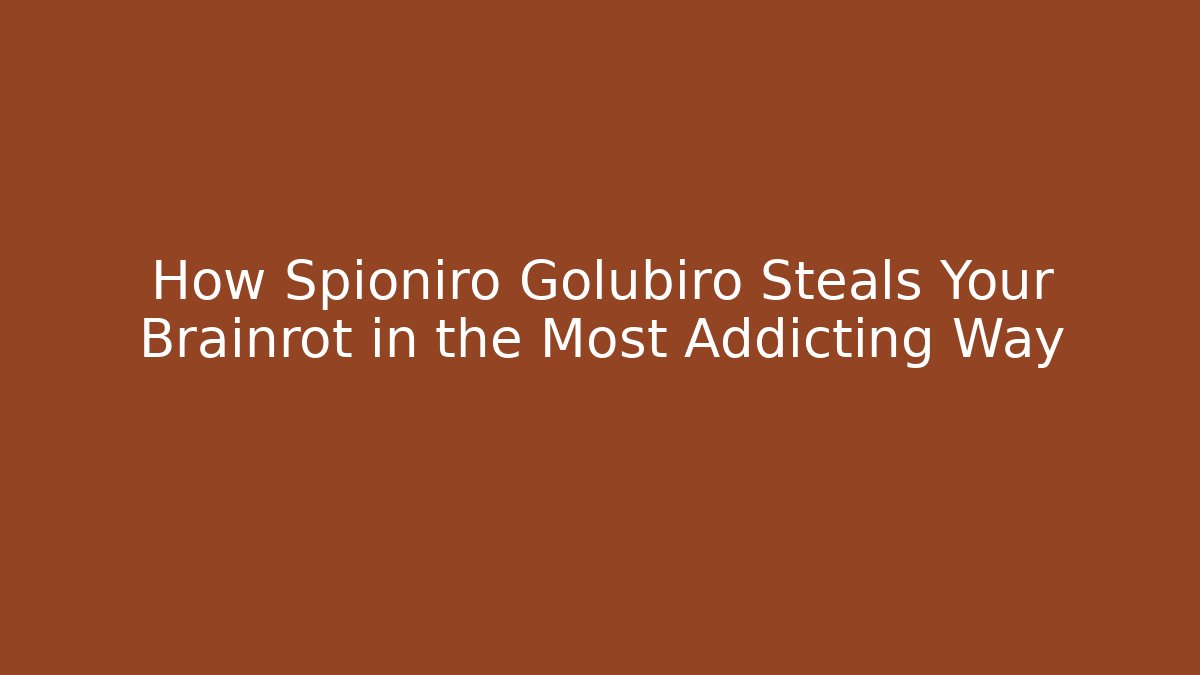How Spioniro Golubiro Steals Your Brainrot in the Most Addicting Way