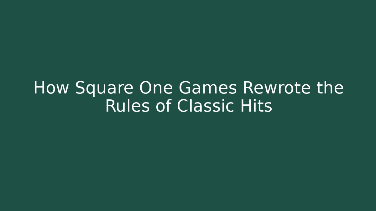 How Square One Games Rewrote the Rules of Classic Hits