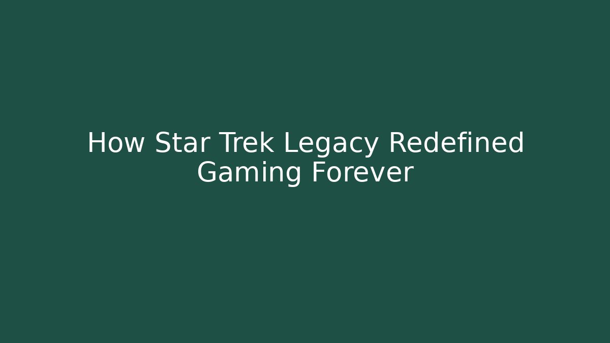 How Star Trek Legacy Redefined Gaming Forever