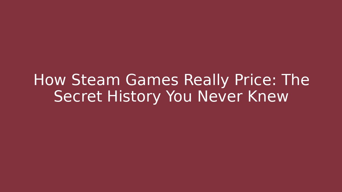 How Steam Games Really Price: The Secret History You Never Knew