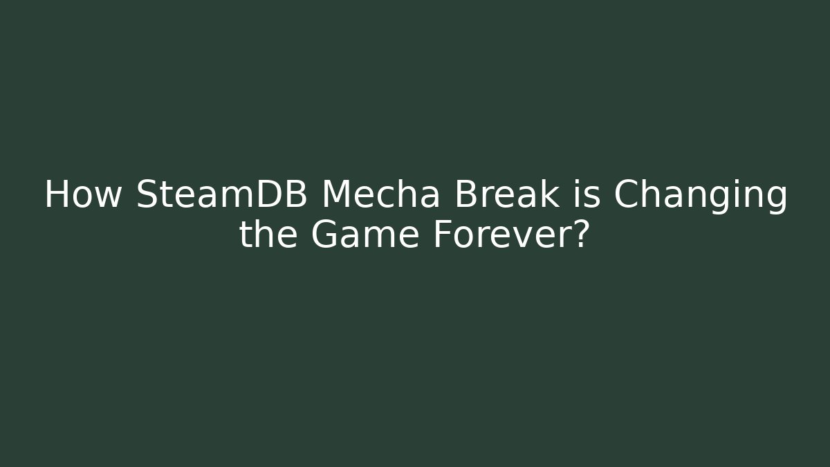 How SteamDB Mecha Break is Changing the Game Forever?
