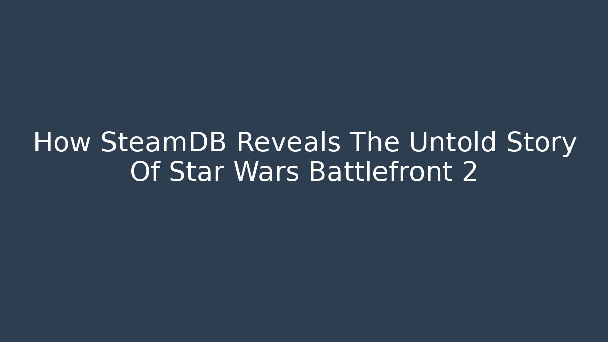 How SteamDB Reveals The Untold Story Of Star Wars Battlefront 2