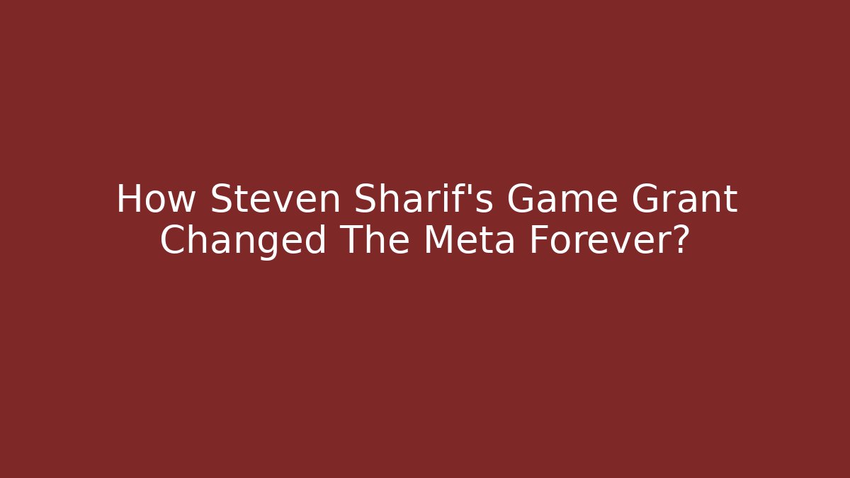 How Steven Sharif's Game Grant Changed The Meta Forever?