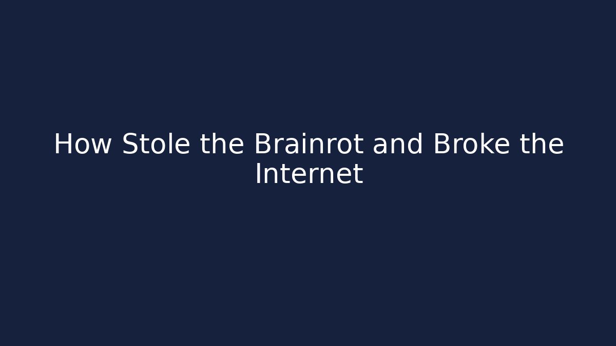 How Stole the Brainrot and Broke the Internet