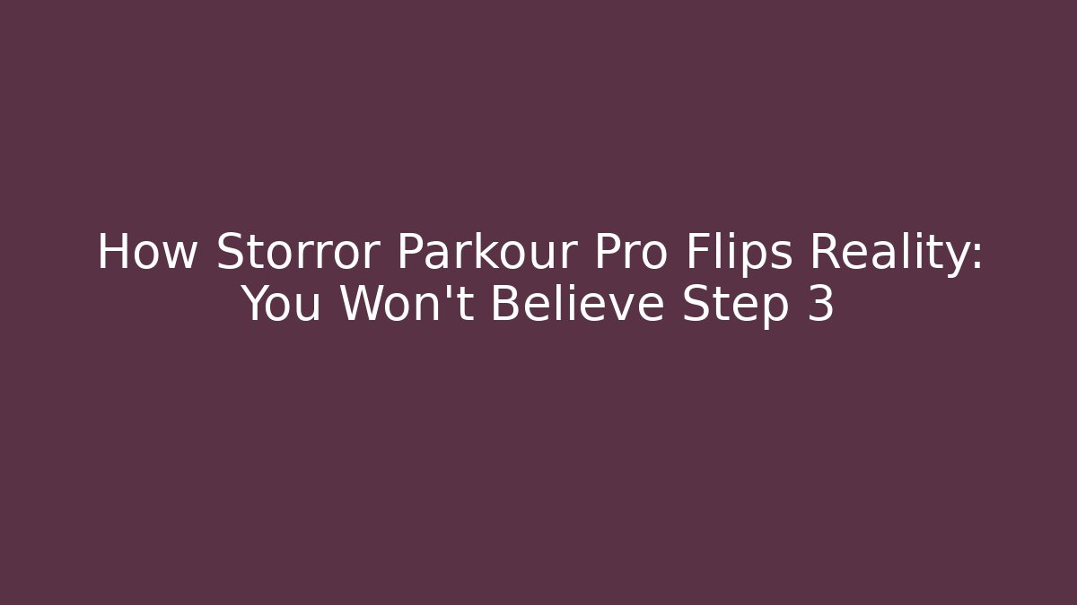 How Storror Parkour Pro Flips Reality: You Won't Believe Step 3