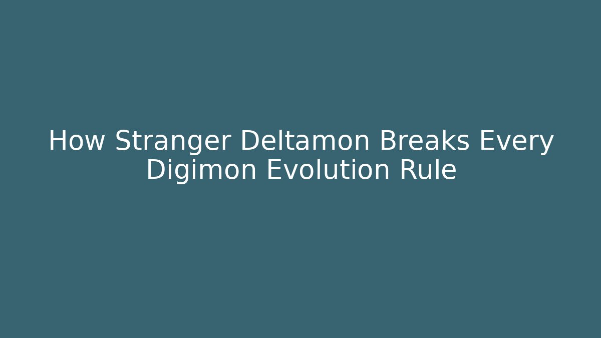 How Stranger Deltamon Breaks Every Digimon Evolution Rule
