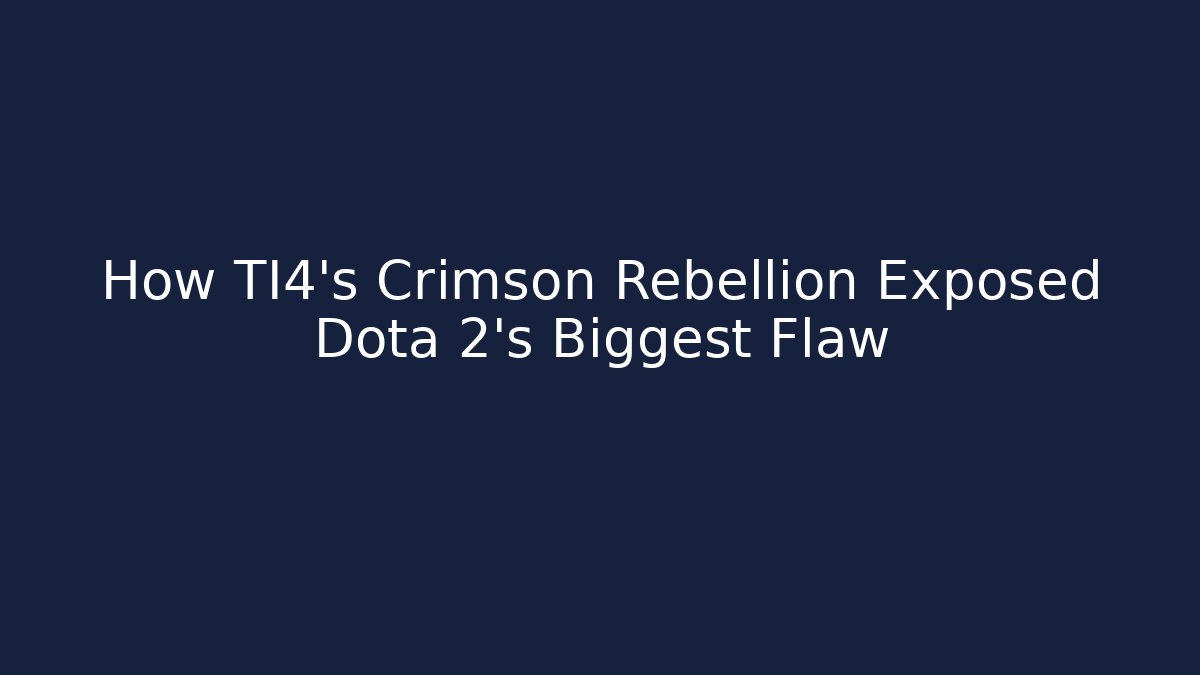 How TI4's Crimson Rebellion Exposed Dota 2's Biggest Flaw