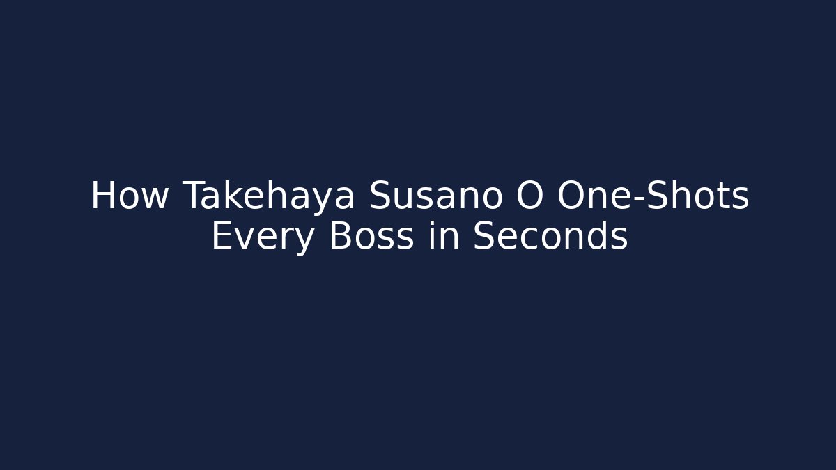How Takehaya Susano O One-Shots Every Boss in Seconds