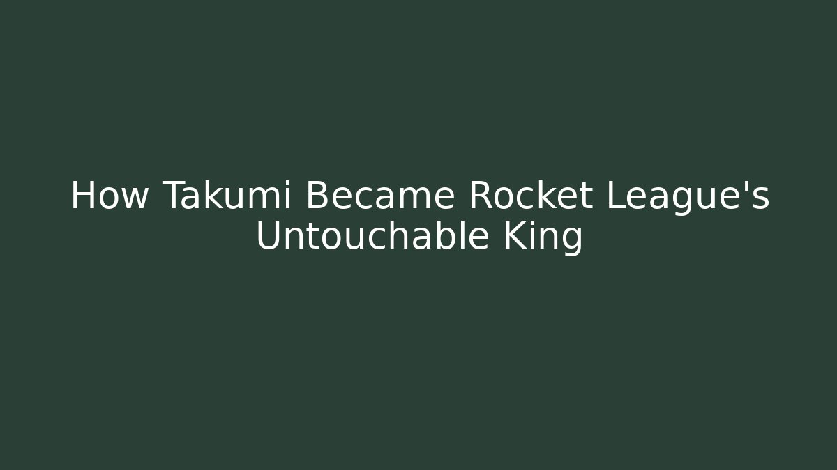 How Takumi Became Rocket League's Untouchable King