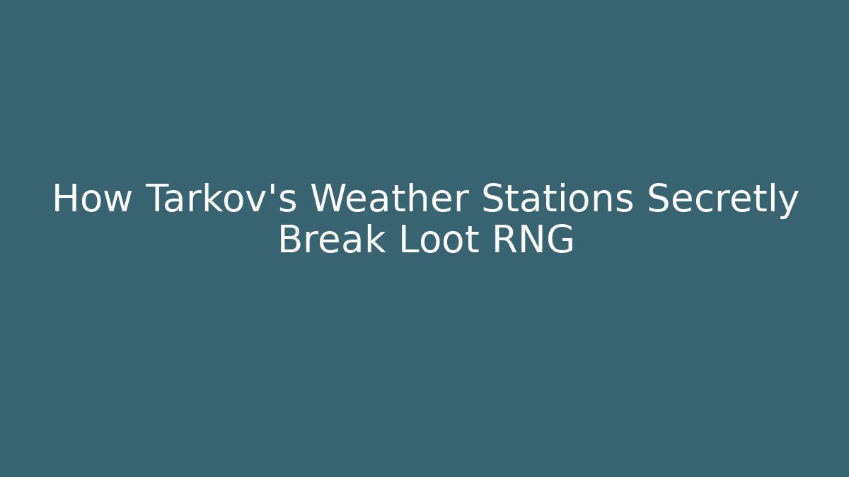 How Tarkov's Weather Stations Secretly Break Loot RNG