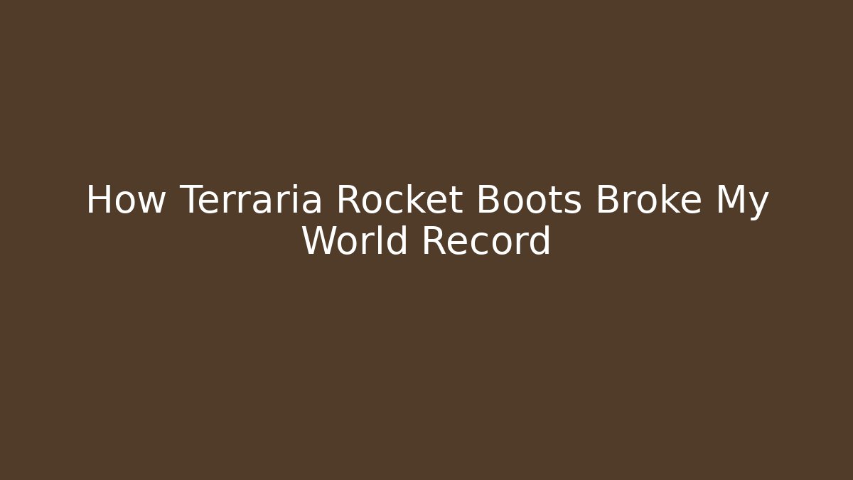 How Terraria Rocket Boots Broke My World Record