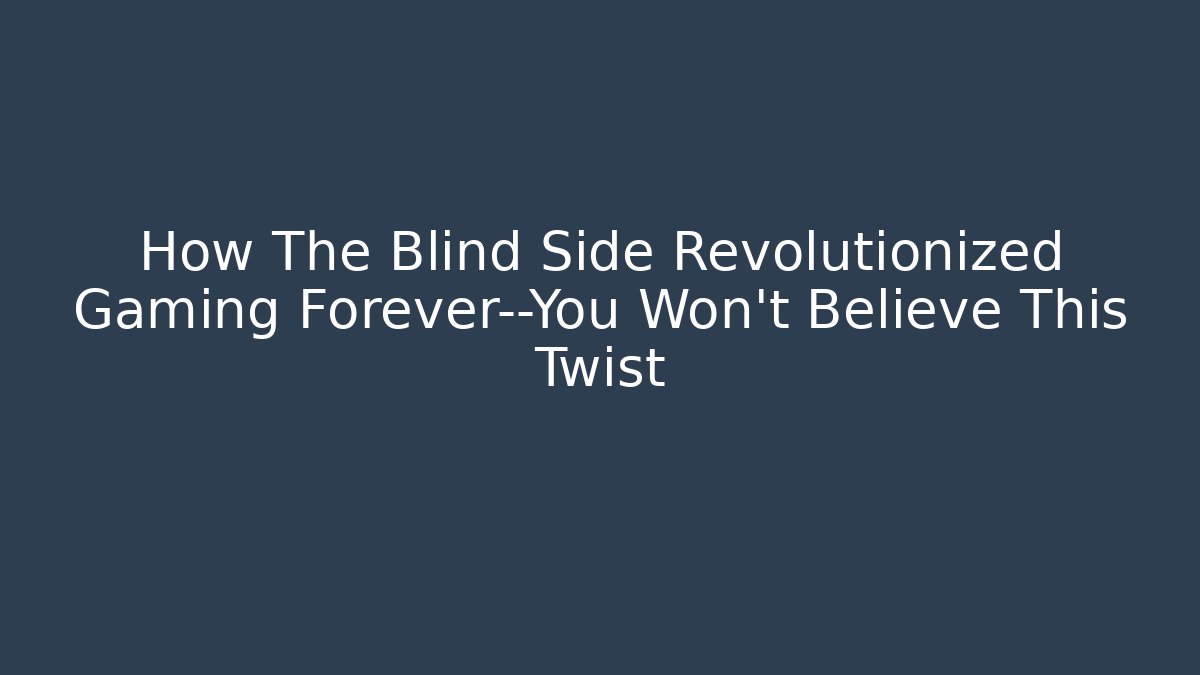 How The Blind Side Revolutionized Gaming Forever—You Won’t Believe This Twist