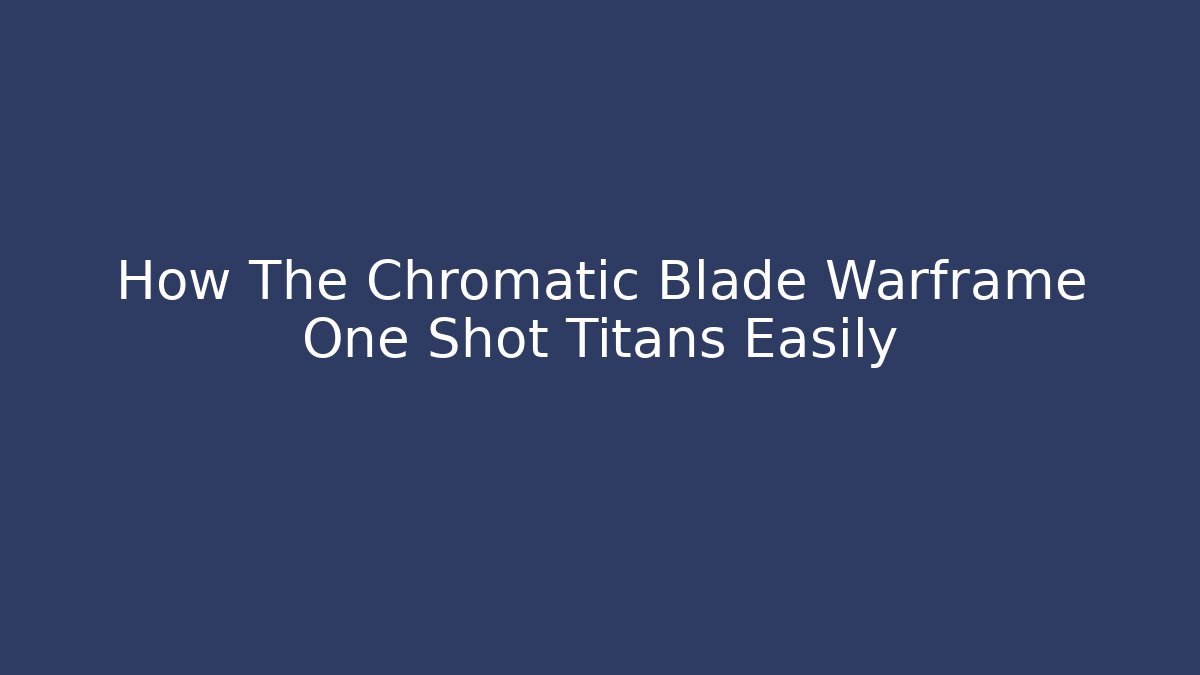 How The Chromatic Blade Warframe One Shot Titans Easily - Critter Realm