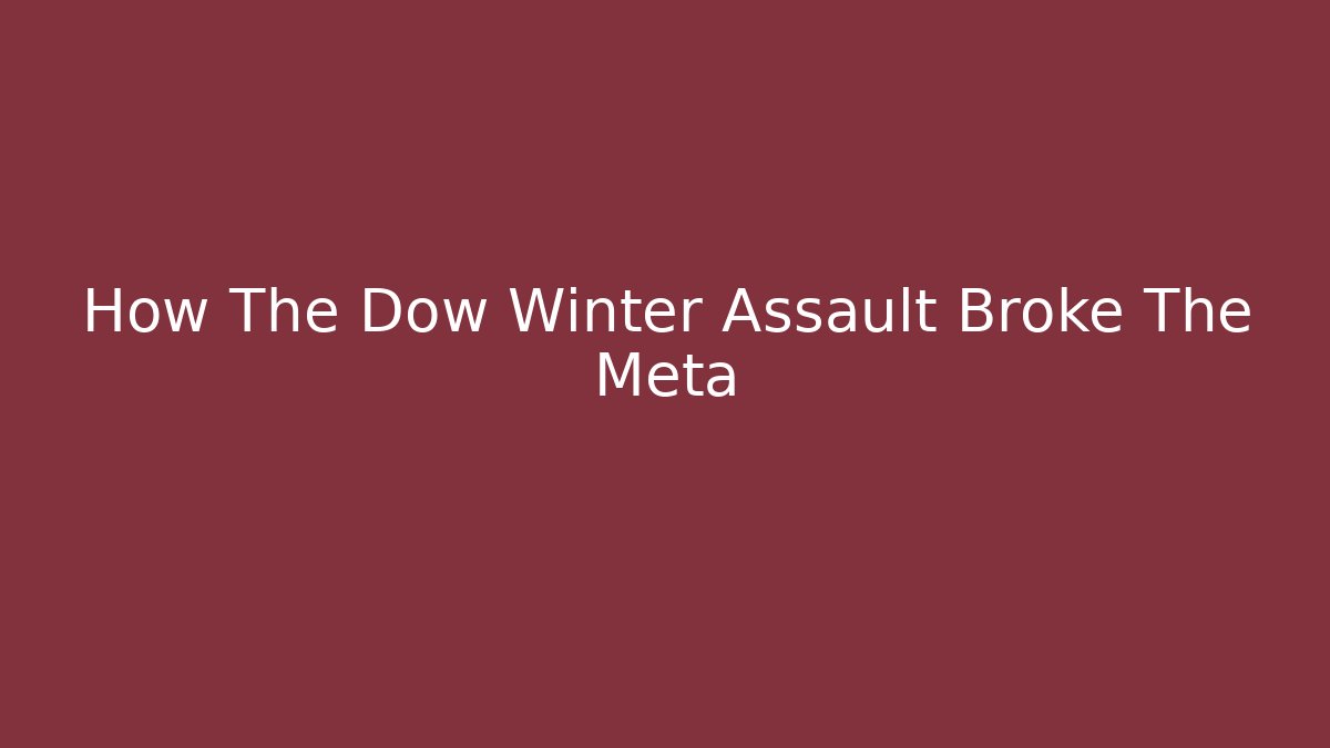 How The Dow Winter Assault Broke The Meta