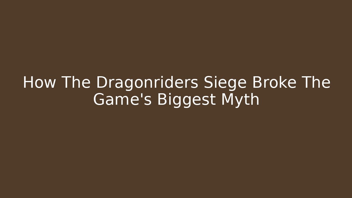 How The Dragonriders Siege Broke The Game's Biggest Myth