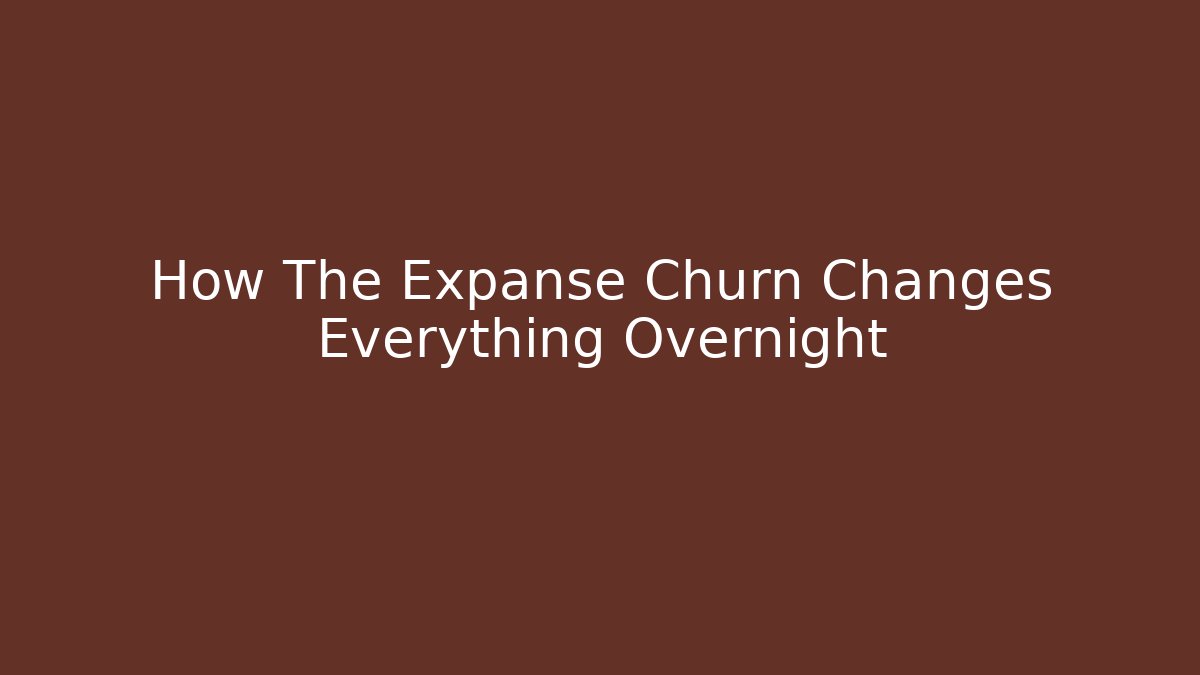 How The Expanse Churn Changes Everything Overnight