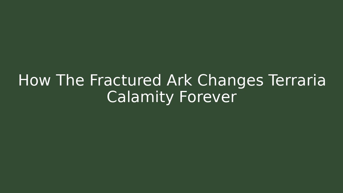 How The Fractured Ark Changes Terraria Calamity Forever