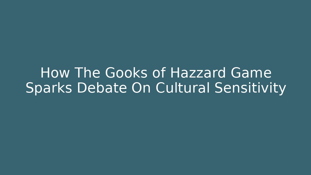 How The Gooks of Hazzard Game Sparks Debate On Cultural Sensitivity