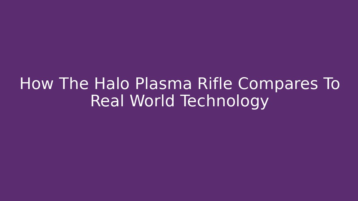 How The Halo Plasma Rifle Compares To Real World Technology