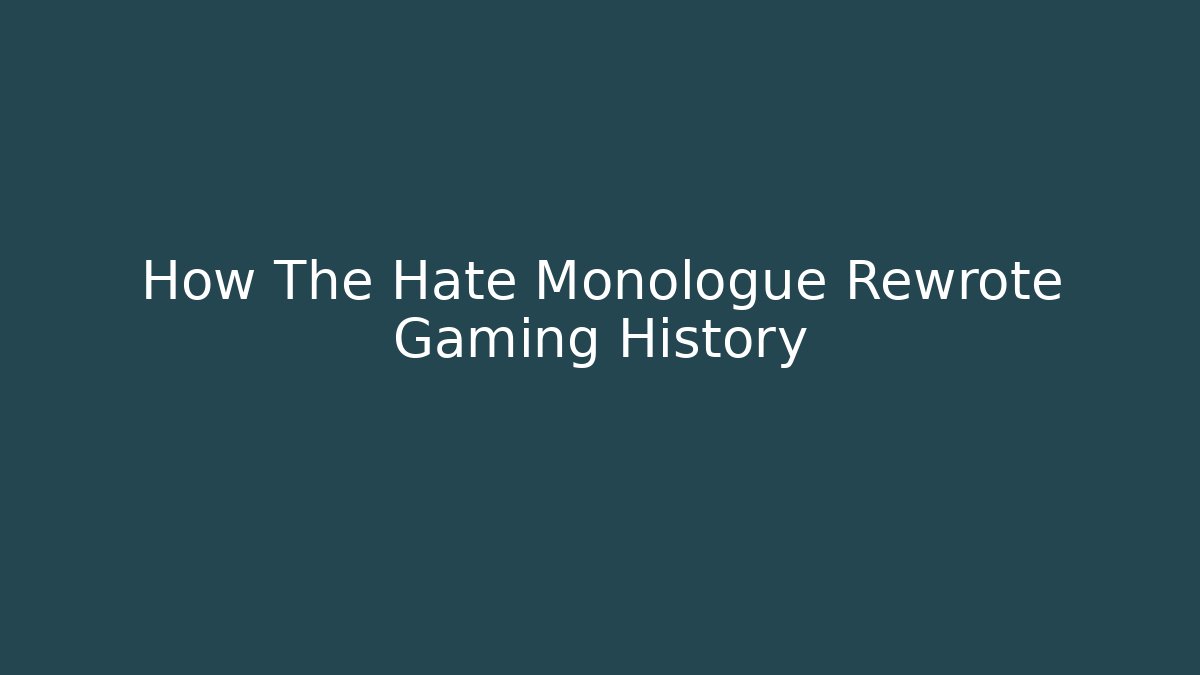 How The Hate Monologue Rewrote Gaming History - Critter Realm