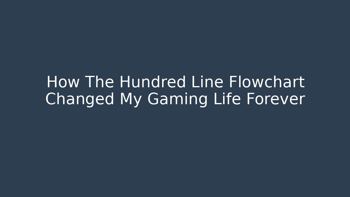 How The Hundred Line Flowchart Changed My Gaming Life Forever - Critter Realm