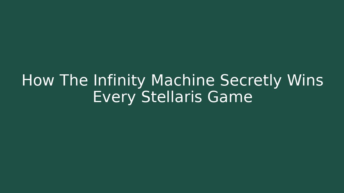 How The Infinity Machine Secretly Wins Every Stellaris Game - Critter Realm