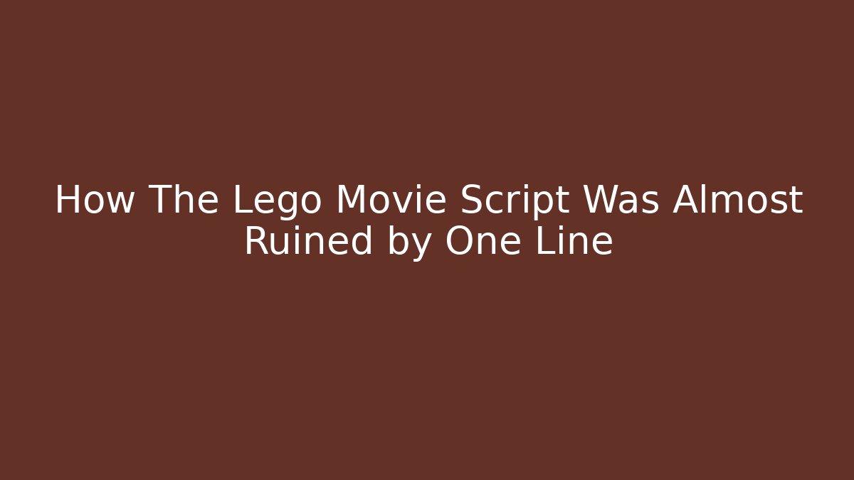How The Lego Movie Script Was Almost Ruined by One Line - Critter Realm
