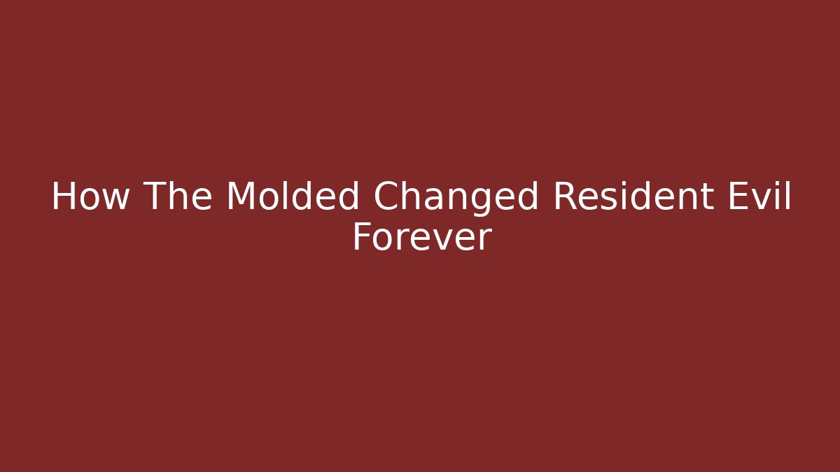 How The Molded Changed Resident Evil Forever